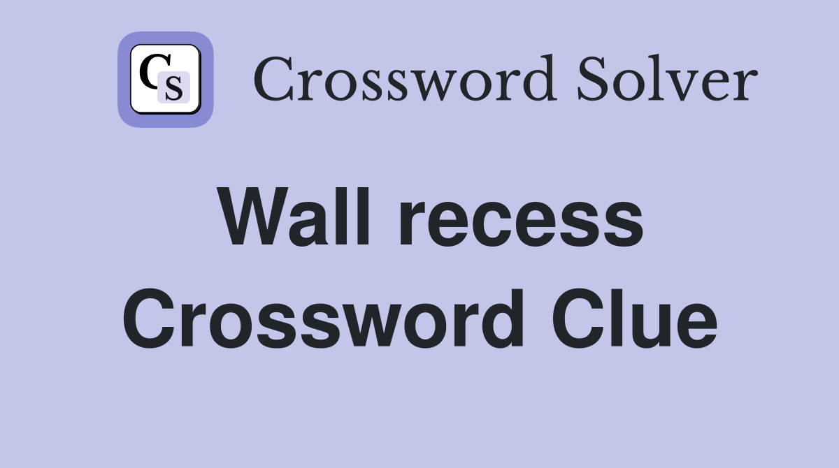 Wall recess Crossword Clue Answers Crossword Solver